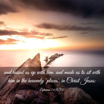 Picture 03 - Ephesians 2:6 ASV - and raised us up with him, and made us to sit - Bible Verse Picture