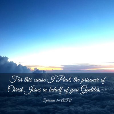 Picture 03 - Ephesians 3:1 ASV - For this cause I Paul, the prisoner of Christ - Bible Verse Picture