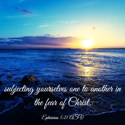 Picture 03 - Ephesians 5:21 ASV - subjecting yourselves one to another in the fear - Bible Verse Picture