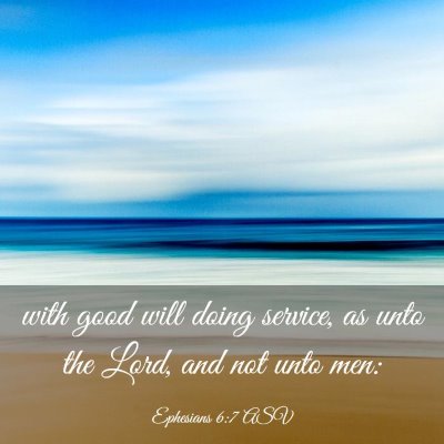 Picture 03 - Ephesians 6:7 ASV - with good will doing service, as unto the Lord, - Bible Verse Picture