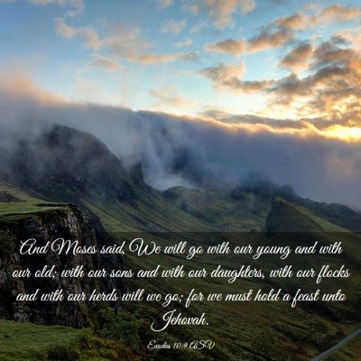 Picture 03 - Exodus 10:9 ASV - And Moses said, We will go with our young and - Bible Verse Picture