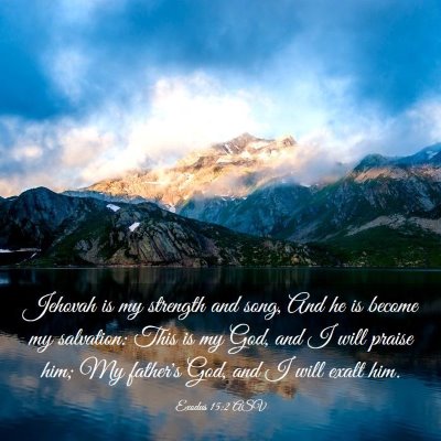 Picture 03 - Exodus 15:2 ASV - Jehovah is my strength and song, And he is become - Bible Verse Picture