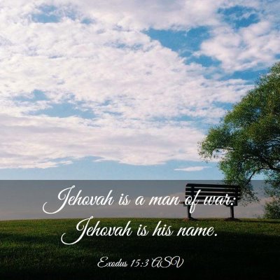Picture 03 - Exodus 15:3 ASV - Jehovah is a man of war: Jehovah is his - Bible Verse Picture