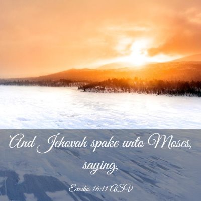 Picture 03 - Exodus 16:11 ASV - And Jehovah spake unto Moses, - Bible Verse Picture
