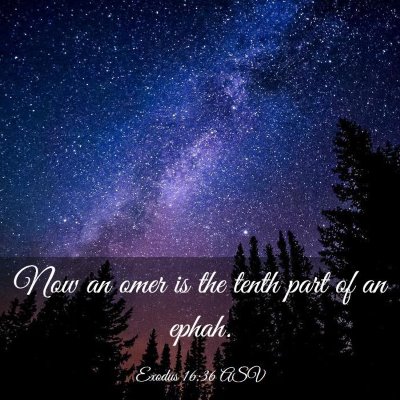 Picture 03 - Exodus 16:36 ASV - Now an omer is the tenth part of an - Bible Verse Picture