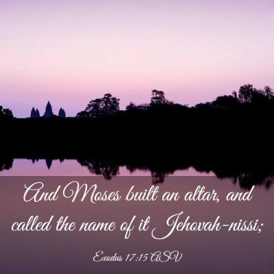 Picture 03 - Exodus 17:15 ASV - And Moses built an altar, and called the name of - Bible Verse Picture
