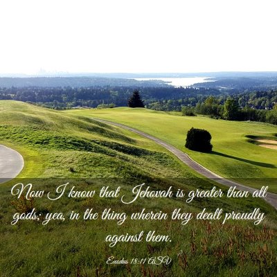 Picture 03 - Exodus 18:11 ASV - Now I know that Jehovah is greater than all gods; - Bible Verse Picture
