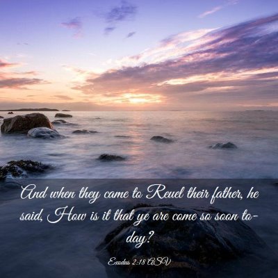 Picture 03 - Exodus 2:18 ASV - And when they came to Reuel their father, he - Bible Verse Picture