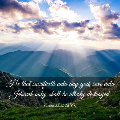 Picture 03 - Exodus 22:20 ASV - He that sacrificeth unto any god, save unto - Bible Verse Picture