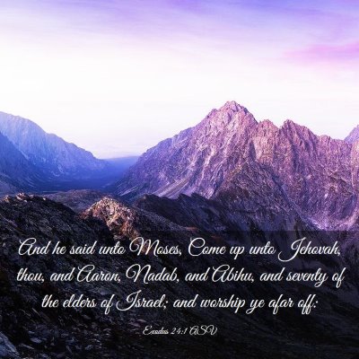 Picture 03 - Exodus 24:1 ASV - And he said unto Moses, Come up unto Jehovah, - Bible Verse Picture