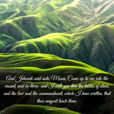 Picture 03 - Exodus 24:12 ASV - And Jehovah said unto Moses, Come up to me into - Bible Verse Picture