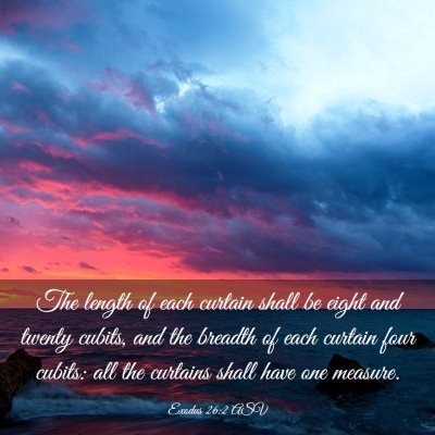 Picture 03 - Exodus 26:2 ASV - The length of each curtain shall be eight and - Bible Verse Picture