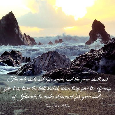 Picture 03 - Exodus 30:15 ASV - The rich shall not give more, and the poor shall - Bible Verse Picture