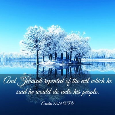 Picture 03 - Exodus 32:14 ASV - And Jehovah repented of the evil which he said he - Bible Verse Picture