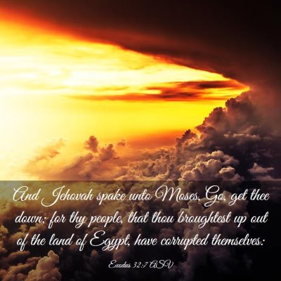Picture 03 - Exodus 32:7 ASV - And Jehovah spake unto Moses, Go, get thee down; - Bible Verse Picture