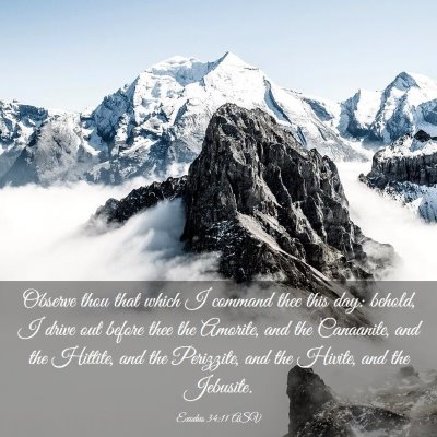 Picture 03 - Exodus 34:11 ASV - Observe thou that which I command thee this day: - Bible Verse Picture