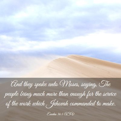 Picture 03 - Exodus 36:5 ASV - And they spake unto Moses, saying, The people - Bible Verse Picture