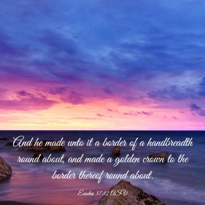 Picture 03 - Exodus 37:12 ASV - And he made unto it a border of a handbreadth - Bible Verse Picture