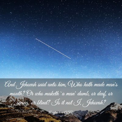 Picture 03 - Exodus 4:11 ASV - And Jehovah said unto him, Who hath made man's - Bible Verse Picture