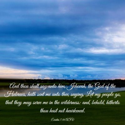 Picture 03 - Exodus 7:16 ASV - And thou shalt say unto him, Jehovah, the God of - Bible Verse Picture
