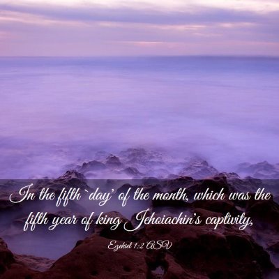 Picture 03 - Ezekiel 1:2 ASV - In the fifth `day' of the month, which was the - Bible Verse Picture