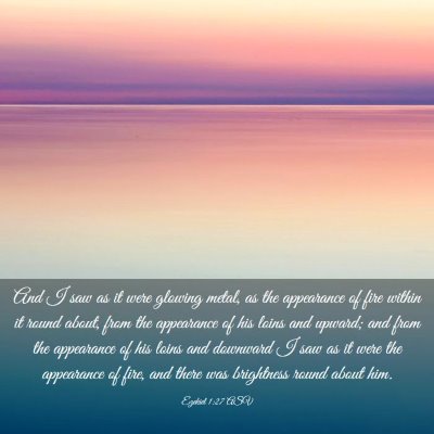 Picture 03 - Ezekiel 1:27 ASV - And I saw as it were glowing metal, as the - Bible Verse Picture