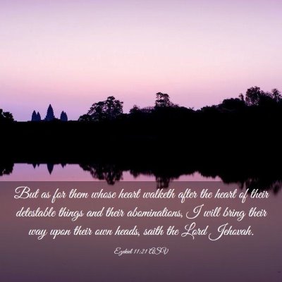 Picture 03 - Ezekiel 11:21 ASV - But as for them whose heart walketh after the - Bible Verse Picture