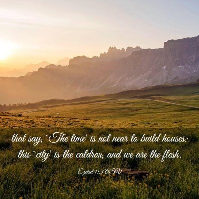Picture 03 - Ezekiel 11:3 ASV - that say, `The time' is not near to build houses: - Bible Verse Picture