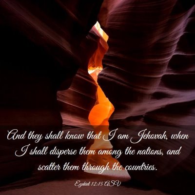 Picture 03 - Ezekiel 12:15 ASV - And they shall know that I am Jehovah, when I - Bible Verse Picture