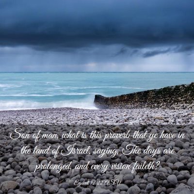 Picture 03 - Ezekiel 12:22 ASV - Son of man, what is this proverb that ye have in - Bible Verse Picture