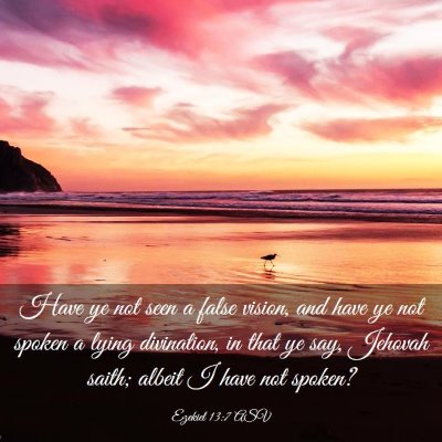 Picture 03 - Ezekiel 13:7 ASV - Have ye not seen a false vision, and have ye not - Bible Verse Picture