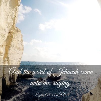 Picture 03 - Ezekiel 15:1 ASV - And the word of Jehovah came unto me, - Bible Verse Picture