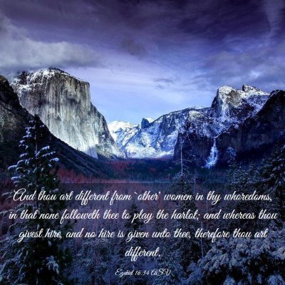 Picture 03 - Ezekiel 16:34 ASV - And thou art different from `other' women in thy - Bible Verse Picture