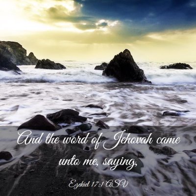 Picture 03 - Ezekiel 17:1 ASV - And the word of Jehovah came unto me, - Bible Verse Picture
