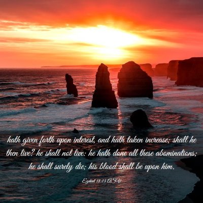 Picture 03 - Ezekiel 18:13 ASV - hath given forth upon interest, and hath taken - Bible Verse Picture
