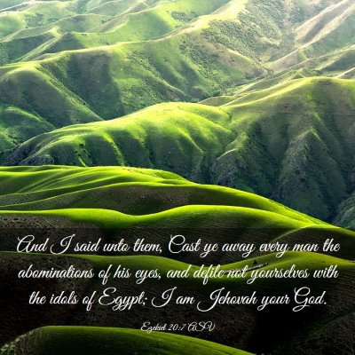 Picture 03 - Ezekiel 20:7 ASV - And I said unto them, Cast ye away every man the - Bible Verse Picture