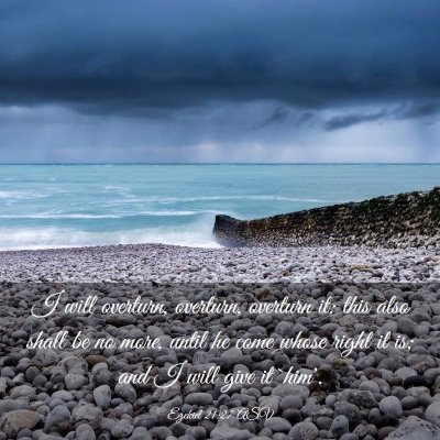 Picture 03 - Ezekiel 21:27 ASV - I will overturn, overturn, overturn it: this also - Bible Verse Picture