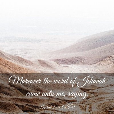 Picture 03 - Ezekiel 22:1 ASV - Moreover the word of Jehovah came unto me, - Bible Verse Picture