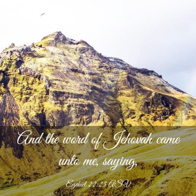 Picture 03 - Ezekiel 22:23 ASV - And the word of Jehovah came unto me, - Bible Verse Picture