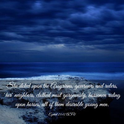 Picture 03 - Ezekiel 23:12 ASV - She doted upon the Assyrians, governors and - Bible Verse Picture