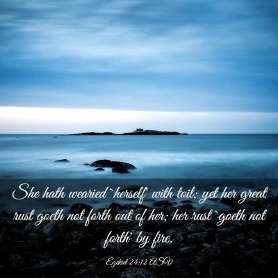 Picture 03 - Ezekiel 24:12 ASV - She hath wearied `herself' with toil; yet her - Bible Verse Picture