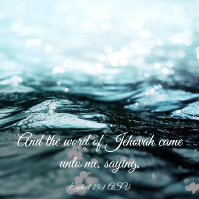 Picture 03 - Ezekiel 25:1 ASV - And the word of Jehovah came unto me, - Bible Verse Picture
