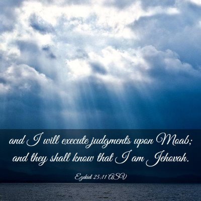 Picture 03 - Ezekiel 25:11 ASV - and I will execute judgments upon Moab; and they - Bible Verse Picture