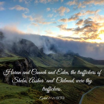 Picture 03 - Ezekiel 27:23 ASV - Haran and Canneh and Eden, the traffickers of - Bible Verse Picture
