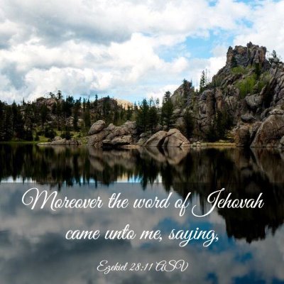 Picture 03 - Ezekiel 28:11 ASV - Moreover the word of Jehovah came unto me, - Bible Verse Picture