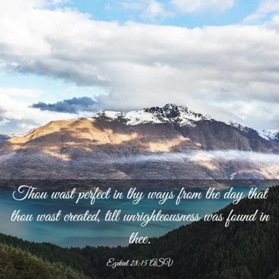 Picture 03 - Ezekiel 28:15 ASV - Thou wast perfect in thy ways from the day that - Bible Verse Picture