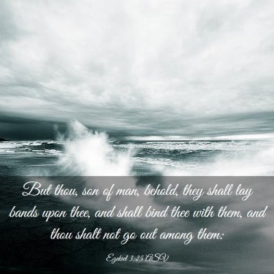 Picture 03 - Ezekiel 3:25 ASV - But thou, son of man, behold, they shall lay - Bible Verse Picture