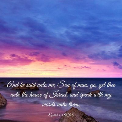 Picture 03 - Ezekiel 3:4 ASV - And he said unto me, Son of man, go, get thee - Bible Verse Picture