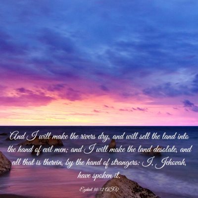 Picture 03 - Ezekiel 30:12 ASV - And I will make the rivers dry, and will sell the - Bible Verse Picture