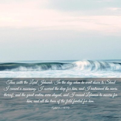Picture 03 - Ezekiel 31:15 ASV - Thus saith the Lord Jehovah: In the day when he - Bible Verse Picture